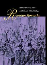 Russian Monarchy – Eighteenth–Century Rulers and Writers in Political Dialogue