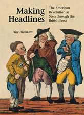 Making Headlines: The American Revolution as Seen through the British Press