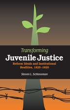 Transforming Juvenile Justice: Reform Ideals and Institutional Realities, 1825-1920