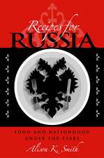 Recipes for Russia: Food and Nationhood under the Tsars