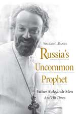 Russia′s Uncommon Prophet – Father Aleksandr Men and His Times