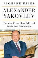 Alexander Yakovlev – The Man Whose Ideas Delivered Russia from Communism