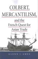 Colbert, Mercantilism, and the French Quest for Asian Trade