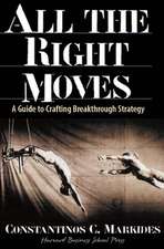 All the Right Moves: A Guide to Crafting Break- Through Strategy