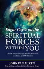 Edgar Cayce on the Spiritual Forces Within You: Dreams, Intuition, Kundalini, and Meditation