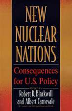 New Nuclear Nations: Consequences for U. S. Policy