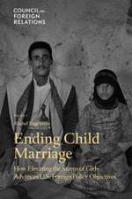 Ending Child Marriage: How Elevating the Status of Girls Advances U.S. Foreign Policy Objectives