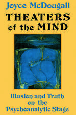 Theaters Of The Mind: Illusion And Truth On The Psychoanalytic Stage