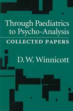 Through Pediatrics to Psychoanalysis: Collected Papers