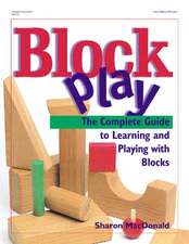 Block Play: The Complete Guide to Learning and Playing with Blocks