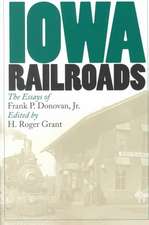 Iowa Railroads: The Essays of Frank P. Donovan, Jr.