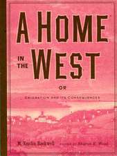 A Home in the West: Or, Emigration and Its Consequences