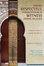 Toward Respectful Understanding & Witness Among Muslims: Essays in Honor of J. Dudley Woodberry