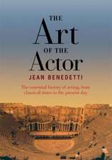 The Art of the Actor: The Essential History of Acting from Classical Times to the Present Day