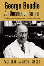 George Beadle, an Uncommon Farmer: The Emergence of Genetics in the 20th Century