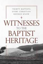 Witnesses to the Baptist Heritage: Thirty Baptists Every Christian Should Know