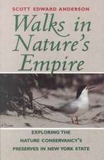 Walks in Nature′s Empire – Exploring the nature Conservancy′s Preserves in New York State