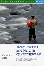 Trout Streams & Hatches of Pennsylvania – A Complete Fly–Fishing Guide to 140 Rivers & Streams 3e