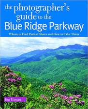 The Photographer′s Guide to the Blue Ridge Parkway – Where to Find Perfect Shots and How to Take Them