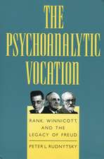 The Psychoanalytic Vocation: Rank, Winnicott, and the Legacy of Freud