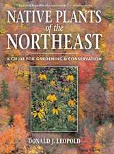 Native Plants of the Northeast: A Guide for Gardening & Conservation