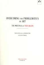 Overcoming the Problems of Art: The Writings of Yves Klein