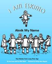 I Am Eskimo: Aknik My Name