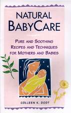 Natural Baby Care: Pure and Soothing Recipes and Techniques for Mothers and Babies