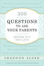 300 Questions to Ask Your Parents Before It's Too Late