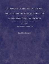 Catalogue of the Byzantine and Early Mediaeval Antiquities in the Dumbarton Oaks Collection, 3: Ivories and Steatites