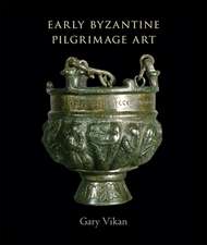 Early Byzantine Pilgrimage Art – Revised Edition