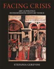 Facing Crisis – Art as Politics in Fourteenth–Century Venice