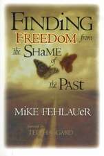 Finding Freedom from the Shame of the Past: Scriptural Principles to Help Us Understand Our True Value