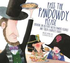 Pass The Pandowdy, Please – Chewing on History with Famous Folks and Their Fabulous Foods