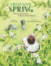 I Begin with Spring – The Life and Seasons of Henry David Thoreau