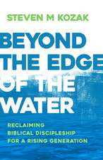 Beyond the Edge of the Water: Reclaiming Biblical Discipleship for a Rising Generation