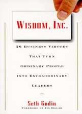 Wisdom, Inc.: 30 Business Virtues That Turn Ordinary People into Extraordinary Leaders