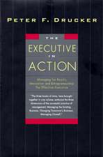 The Executive in Action: Three Drucker Management Books on What to Do and Why and How to Do It