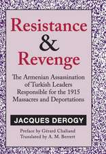 Resistance and Revenge: Armenian Assassination of Turkish Leaders Responsible for the 1915 Massacres and Deportations