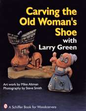 Carving the Old Woman's Shoe with Larry Green