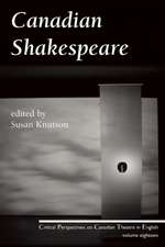 Canadian Shakespeare: Critical Perspectives on Canadian Theatre in English, Vol. 18