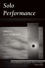 Solo Performance: Critical Perspectives on Canadian Theatre in English; Vol. 20