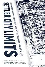 Settler City Limits: Indigenous Resurgence and Colonial Violence in the Urban Prairie West