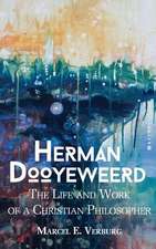 Herman Dooyeweerd: The Life and Work of a Christian Philosopher