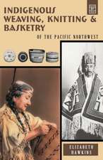 Indigenous Weaving, Knitting and Basketry: of the Pacific Northwest