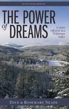 Power of Dreams, The: 27 Years Off-grid in a Wilderness Valley