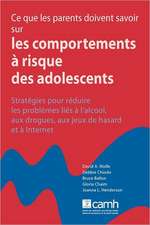 Ce Que Les Parents Doivent Savoir Sur Les Comportements a Risque Des Adolescents: Strategies Pour Reduire Les Probleme A L'Alcool, Aux Drogues, Aux Je