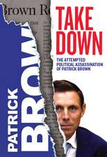 Takedown: The Attempted Political Assassination of Patrick Brown