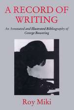 A Record of Writing: An Annotated and Illustrated Bibliography of George Bowering