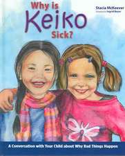 Why Is Keiko Sick?: A Conversation with Your Child about Why Bad Things Happen